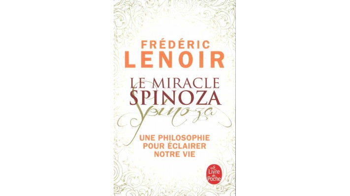 LE MIRACLE SPINOZA - FRÉDÉRIC LENOIR